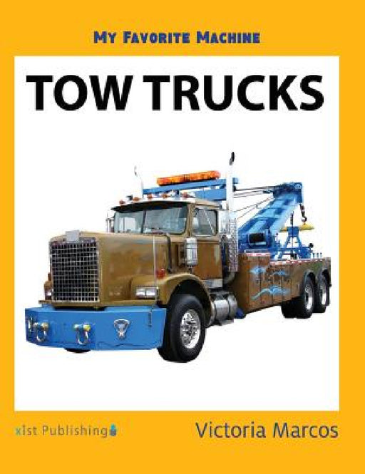 My Favorite Machine: Tow Trucks by Victoria Marcos