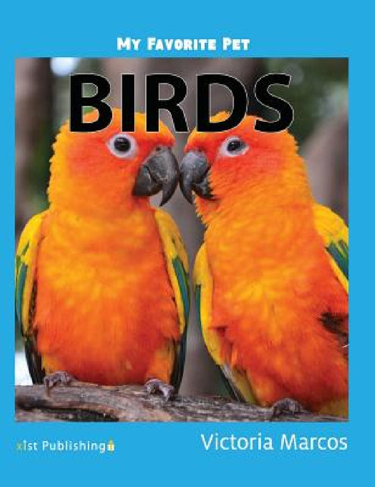 My Favorite Pet: Birds by Victoria Marcos