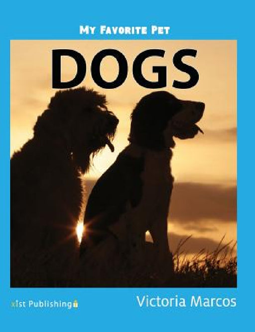 My Favorite Pet: Dogs by Victoria Marcos