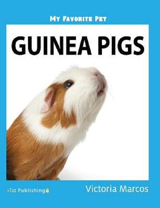 My Favorite Pet: Guinea Pigs by Victoria Marcos