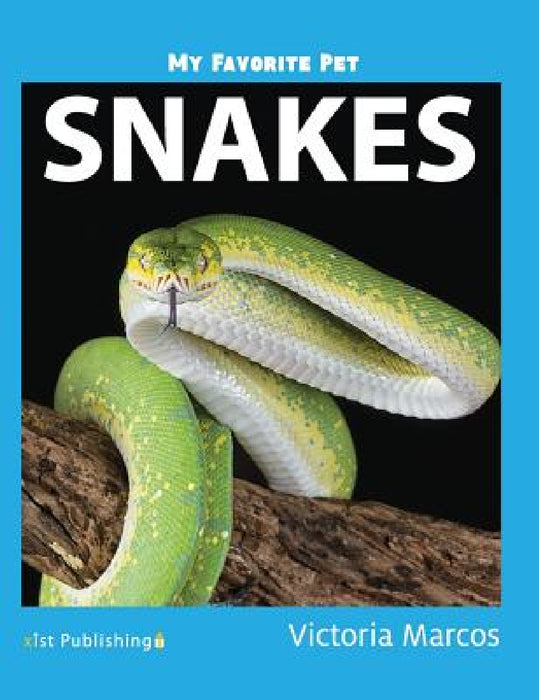 My Favorite Pet: Snakes by Victoria Marcos
