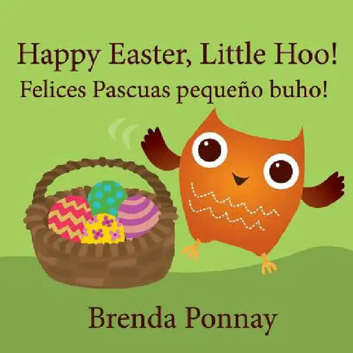 Happy Easter, Little Hoo! / Felices Pascuas pequeño buho! by Brenda Ponnay