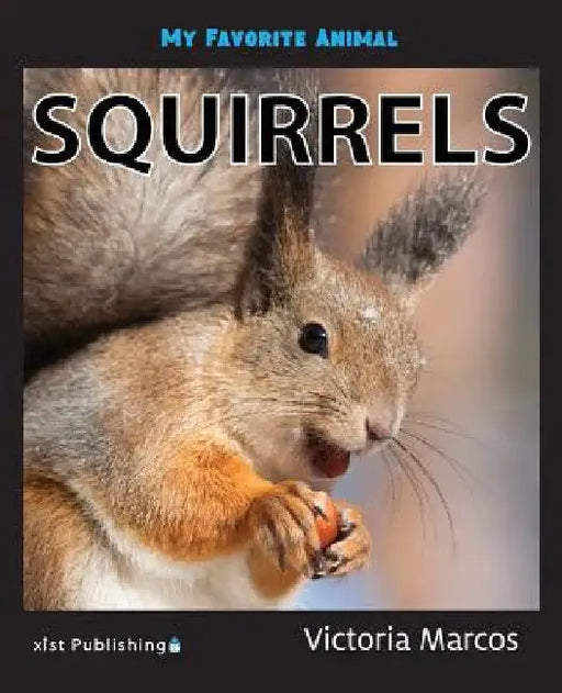My Favorite Animal: Squirrels by Victoria Marcos