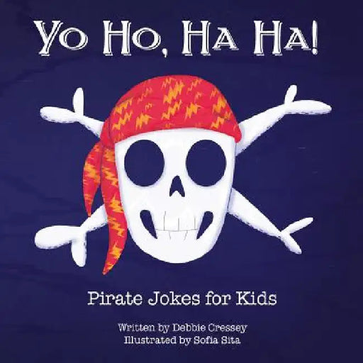 Yo Ho, Ha Ha! Pirate Jokes for Kids by Debbie Cressey