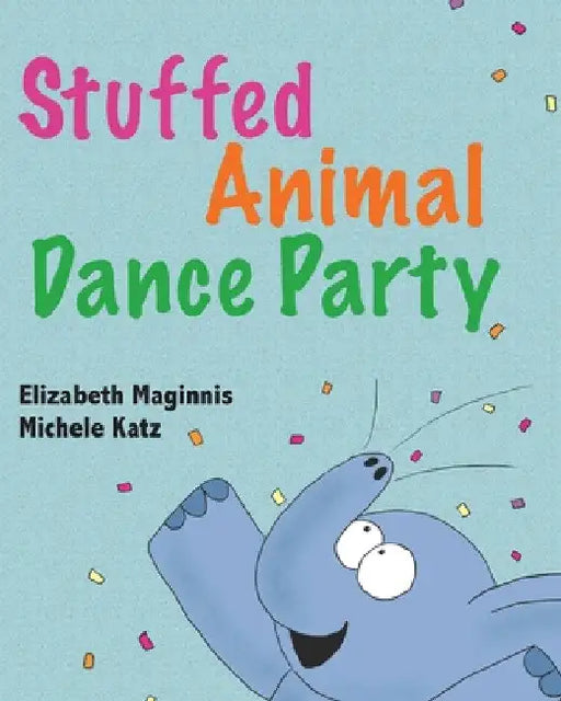 Stuffed Animal Dance Party by Elizabeth Maginnis