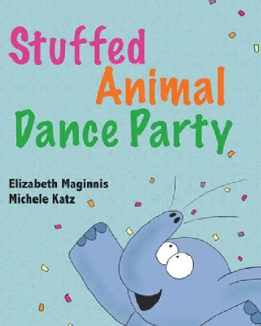 Stuffed Animal Dance Party by Elizabeth Maginnis