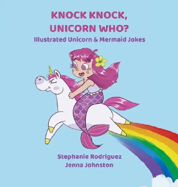 Knock Knock, Unicorn Who? by Stephanie Rodriguez