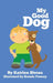 My Good Dog by Katrina Streza, Brenda Ponnay