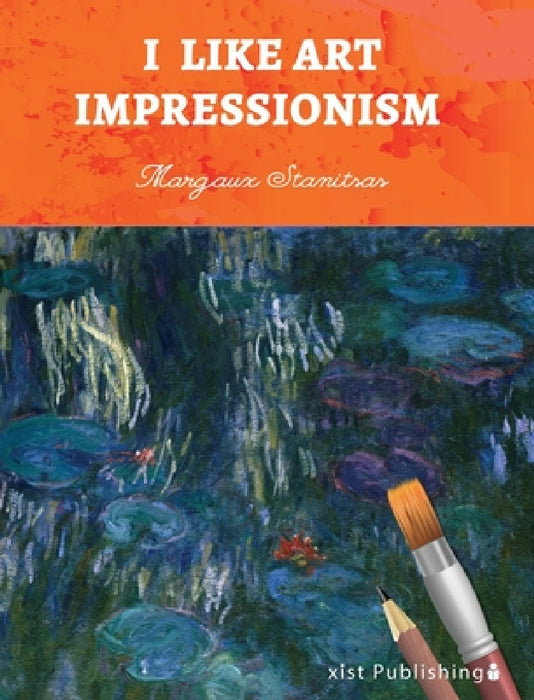 I Like Art: Impressionism by Margaux Stanitsas