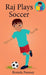 Raj Plays Soccer by Brenda Ponnay