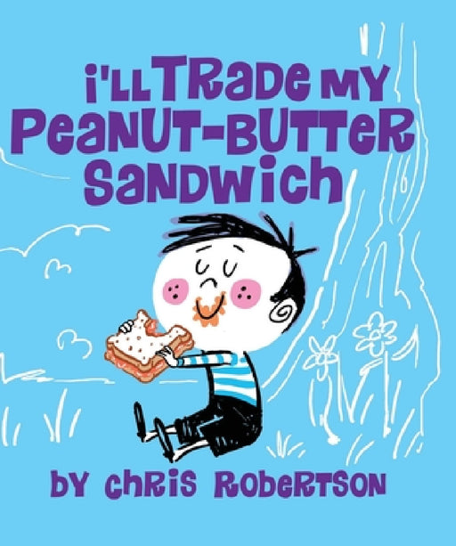I'll Trade my Peanut Butter Sandwich by Chris Robertson, Chris Robertson