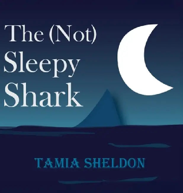 The (Not) Sleepy Shark by Tamia Sheldon