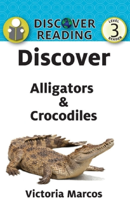 Discover Alligators & Crocodiles by Victoria Marcos