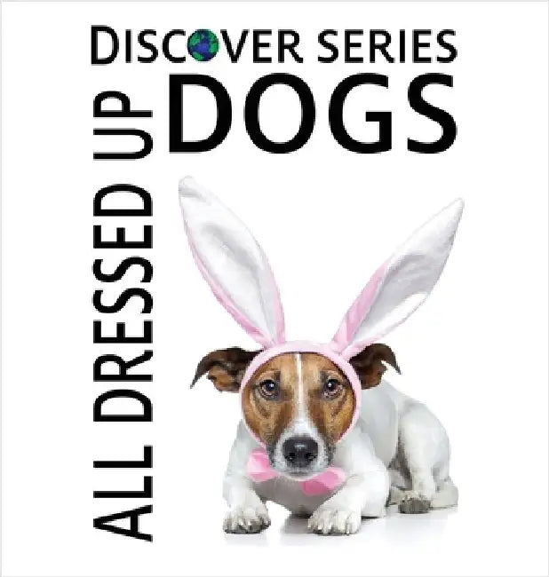 Dogs All Dressed Up by Xist Publishing