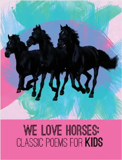 We Love Horses: Classic Poems for Children of All Ages by Xist Publishing