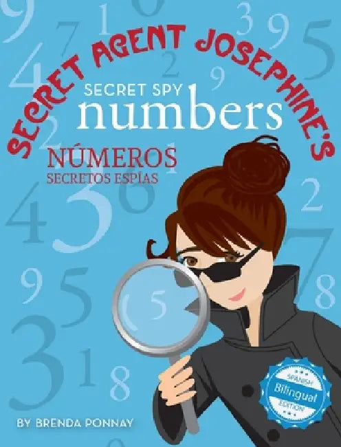 Secret Agent Josephine's Numbers / Números secretos espíasDe la agente secreta Josephine by Brenda Ponnay, Brenda Ponnay