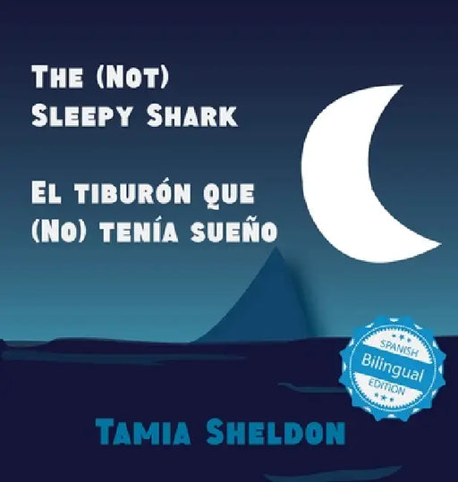 The (Not) Sleepy Shark / El tiburón que (No) tenía sueño by Tamia Sheldon, Tamia Sheldon