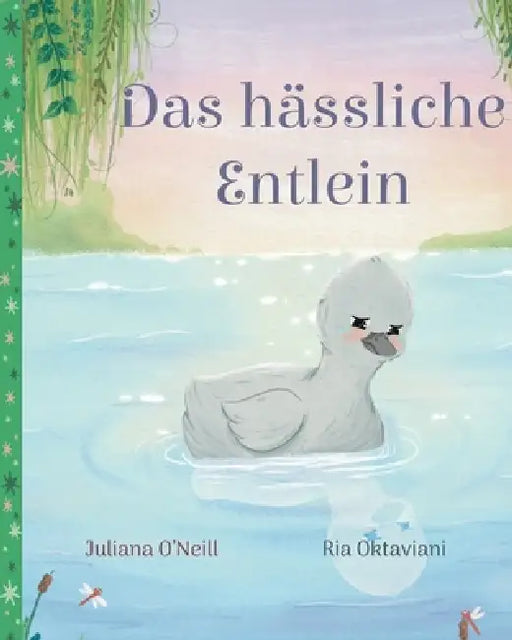 Das hässliche Entlein by Juliana O'Neill, Ria Oktaviani