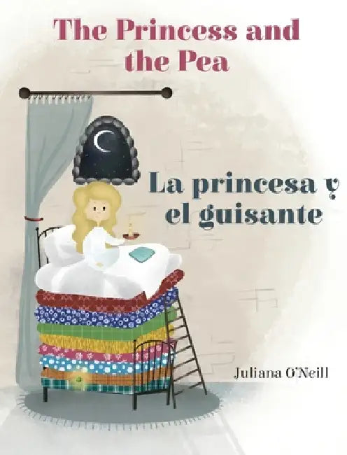 The Princess and the Pea / La princesa y el guisante by Juliana O'Neill, Irina Ogneva