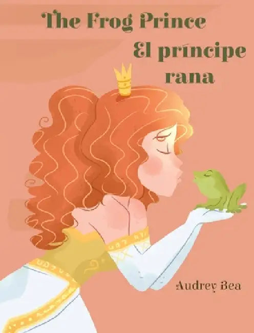 The Frog Prince / El príncipe rana by Audrey Bea, Jair Sánchez-Gutiérrez