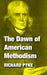 The Dawn of American Methodism by Richard Pyke