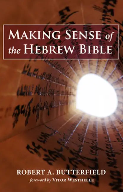 Making Sense of the Hebrew Bible by Robert A. Butterfield