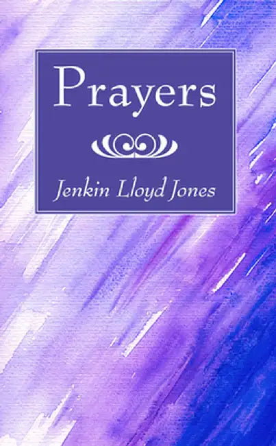 Prayers by Jenkin Lloyd Jones