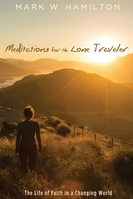 Meditations for the Lone Traveler by Mark W. Hamilton
