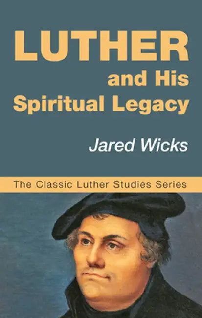 Luther and His Spiritual Legacy by Jared Sj Wicks