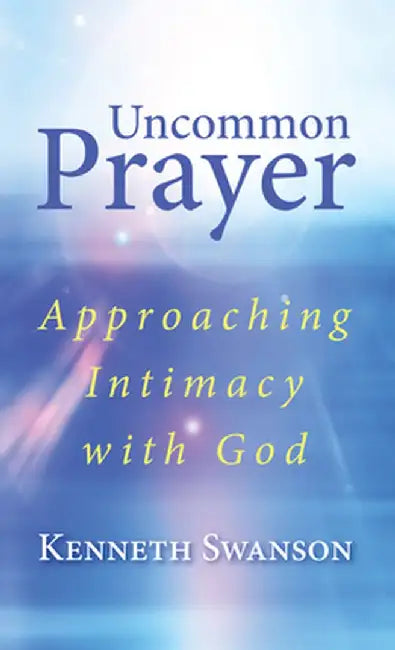 Uncommon Prayer by Kenneth Swanson