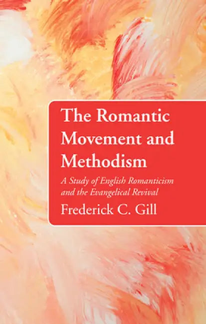 The Romantic Movement and Methodism by Frederick C. Gill