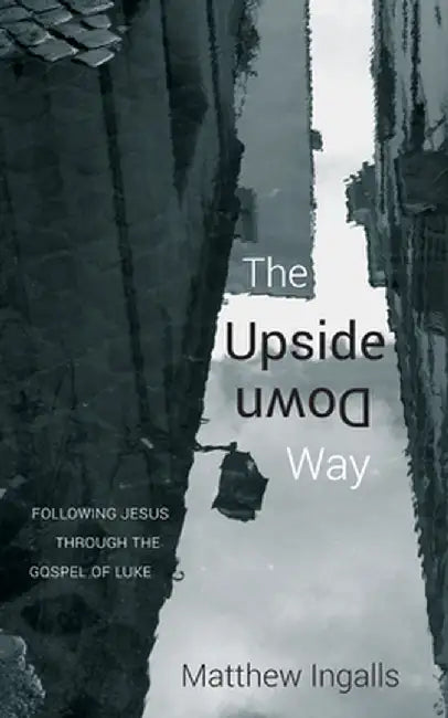 The Upside Down Way by Matthew Ingalls