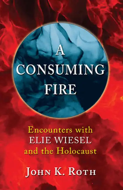 A Consuming Fire by John K. Roth