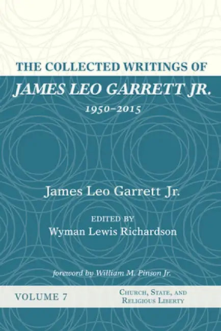 The Collected Writings of James Leo Garrett Jr., 1950-2015: Volume Seven by James Leo, Jr. Garrett