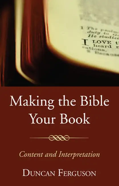 Making the Bible Your Book by Duncan S. Ferguson