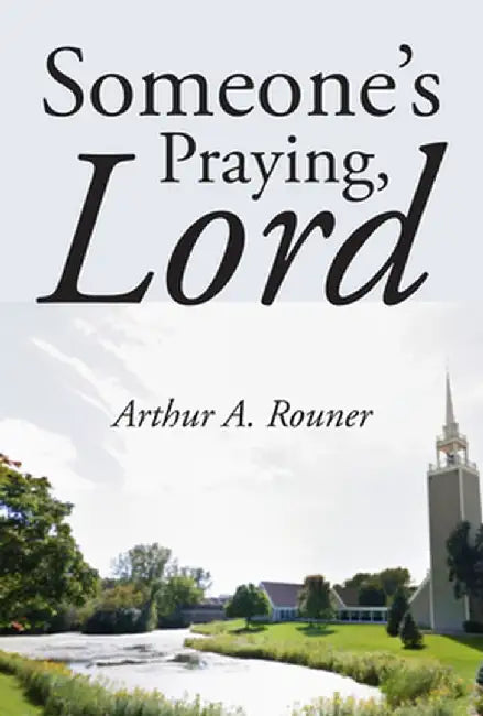 Someone's Praying, Lord by Arthur a. Jr. Rouner