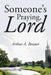 Someone's Praying, Lord by Arthur a. Jr. Rouner
