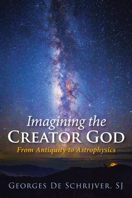 Imagining the Creator God by Georges S. J. De Schrijver