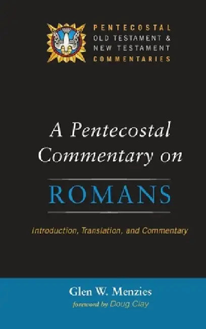 A Pentecostal Commentary on Romans: Introduction, Translation, and Commentary by Glen W. Menzies