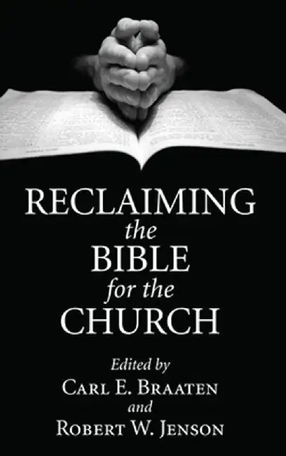 Reclaiming the Bible for the Church by Carl E. Braaten