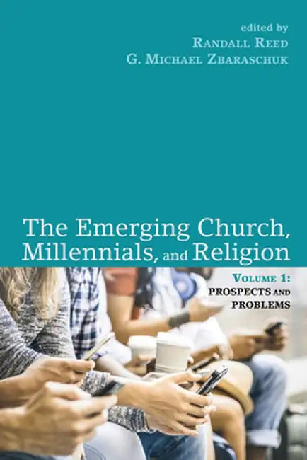 The Emerging Church, Millennials, and Religion: Volume 1: Prospects and Problems by Randall Reed