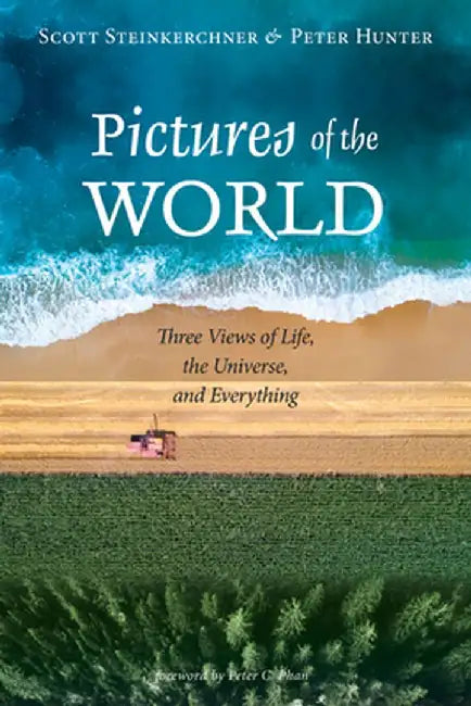 Pictures of the World: Three Views of Life, the Universe, and Everything by Scott Steinkerchner