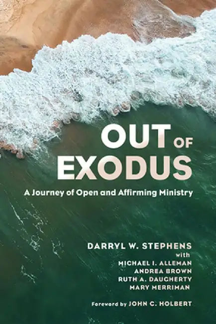 Out of Exodus: A Journey of Open and Affirming Ministry by Darryl W. Stephens
