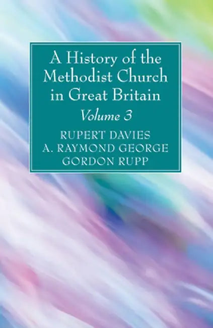 A History of the Methodist Church in Great Britain, Volume Three by Rupert E. Davies