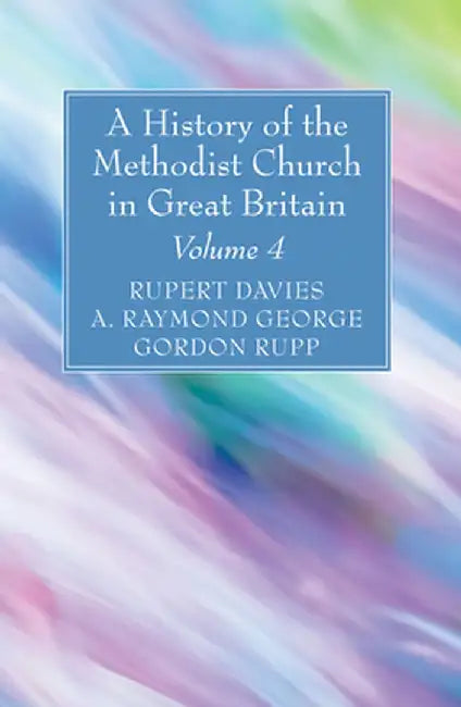 A History of the Methodist Church in Great Britain, Volume Four by Rupert E. Davies
