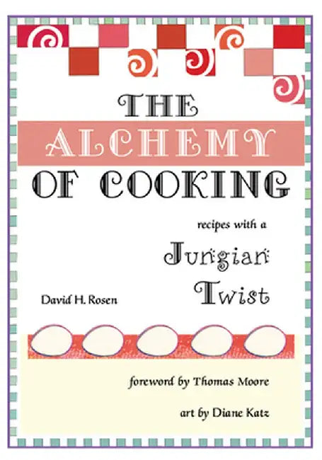 The Alchemy of Cooking: Recipes with a Jungian Twist by David H. Rosen