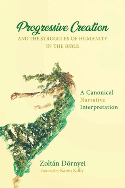Progressive Creation and the Struggles of Humanity in the Bible by Zoltan Dornyei
