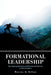 Formational Leadership: Developing Spiritual and Emotional Maturity in Toxic Leaders by Marcus K. Kilian