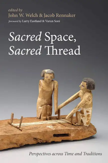 Sacred Space, Sacred Thread by John W. Welch