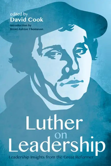 Luther on Leadership by David D. Cook